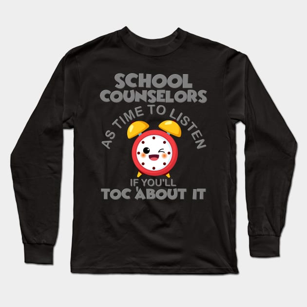 School Counselor, School Counselors As Time To Listen If You'll Talk Toc About It, Counsel, Guidance Counselor, Funny Counselor, Counseling, School Counselor Gift Idea Long Sleeve T-Shirt by DESIGN SPOTLIGHT